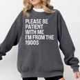 Please Be Patient With Me I'm From The 1900s Themed Premium Comfort Colors Sweatshirt Pepper