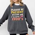 Please Be Patient With Me I'm From The 1900s Meme Comfort Colors Sweatshirt Pepper