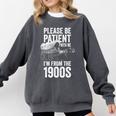 Please Be Patient With Me I'm From The 1900s Middle Aged Comfort Colors Sweatshirt Pepper