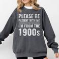 Please Be Patient With Me I'm From The 1900s Old People Comfort Colors Sweatshirt Pepper Please Be Patient With Me I'm From The 1900s Old People Comfort Colors Sweatshirt Pepper