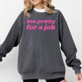 Too Pretty For a Job Y2k Aesthetic 2000s Nostalgia Comfort Colors Sweatshirt Pepper Too Pretty For a Job Y2k Aesthetic 2000s Nostalgia Comfort Colors Sweatshirt Pepper
