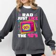 Rad Just Like The 90s 90s Aesthetic Nostalgia 1990s Retro Comfort Colors Sweatshirt Pepper Rad Just Like The 90s 90s Aesthetic Nostalgia 1990s Retro Comfort Colors Sweatshirt Pepper