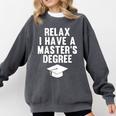 Relax I Have a Master's Degree Graduation Comfort Colors Sweatshirt Pepper