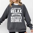 Relax I Have A Master's Degree Shirt Graduation 2022 Comfort Colors Sweatshirt Pepper