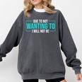 Reluctant Introvert Anti-Social Indifferent Due To Not Wanting To I Will Not Be Comfort Colors Sweatshirt Pepper