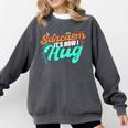Sarcasm It's How I Hug Sarcastic Humor Introvert Comfort Colors Sweatshirt Pepper