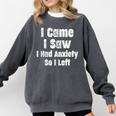 I Came I Saw I Had Anxiety So I Left Introvert Humor Comfort Colors Sweatshirt Pepper I Came I Saw I Had Anxiety So I Left Introvert Humor Comfort Colors Sweatshirt Pepper