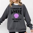 I Wanna Be Where The People Aren't Introvert Comfort Colors Sweatshirt Pepper I Wanna Be Where The People Aren't Introvert Comfort Colors Sweatshirt Pepper
