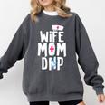 Wife Mom DNP Doctor Of Nursing Practice Graduation Comfort Colors Sweatshirt Pepper