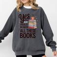 Yes I Really Do Need All These Books Coffee Comfort Colors Sweatshirt Pepper