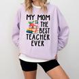 My Mom Is The Best Teacher Ever Apple Books School Mother Comfort Colors Sweatshirt Crimson