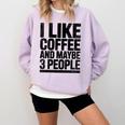I Like Coffee & May Be 3 People Coffee Lover Introvert Comfort Colors Sweatshirt Orchid I Like Coffee & May Be 3 People Coffee Lover Introvert Comfort Colors Sweatshirt Orchid