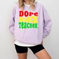 Dope Teacher African American Graduation History Month Comfort Colors Sweatshirt Orchid