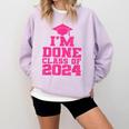 I'm Done Class Of 2024 Pink Girls Women Graduation Comfort Colors Sweatshirt Orchid