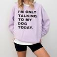 I'm Only Talking To My Dog Today Introvert Comfort Colors Sweatshirt Orchid I'm Only Talking To My Dog Today Introvert Comfort Colors Sweatshirt Orchid