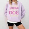 I'm Only Talking To My Dog Today Dog Owner Introvert Comfort Colors Sweatshirt Orchid I'm Only Talking To My Dog Today Dog Owner Introvert Comfort Colors Sweatshirt Orchid