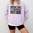 Nope Not Today Its Too Peopley Outside Introvert Lazy Comfort Colors Sweatshirt Orchid Nope Not Today Its Too Peopley Outside Introvert Lazy Comfort Colors Sweatshirt Orchid