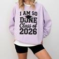 I Am So Done Class Of 2026 Graduation School Graduate Comfort Colors Sweatshirt Orchid