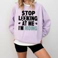 Stop Looking At Me I’m Hiding Sarcastic Introvert Joke Comfort Colors Sweatshirt Orchid