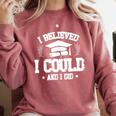 I Believed I Could And I Did Graduate Happy Graduation Day Comfort Colors Sweatshirt Crimson