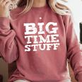 Big Time Stuff Huge Large Graduation Party Saying Comfort Colors Sweatshirt Crimson