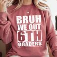Bruh We Out 6th Graders Sixth Grade Graduation Class Of 2025 Comfort Colors Sweatshirt Crimson