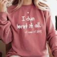 Class Of 2018 Graduation I Dun Lernt It All Comfort Colors Sweatshirt Crimson