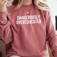 Dangerously Overeducated PhD MD EdD Graduation School Comfort Colors Sweatshirt Crimson