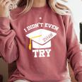 I Didn't Even Try 2018 Senior Graduation Shirt Comfort Colors Sweatshirt Crimson