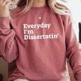 Everyday I'm Dissertatin' Doctorate Graduation T Shirt Comfort Colors Sweatshirt Crimson