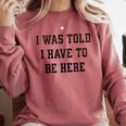 FUNNY INTROVERT I WAS TOLD I HAVE TO BE HERE Comfort Colors Sweatshirt Crimson FUNNY INTROVERT I WAS TOLD I HAVE TO BE HERE Comfort Colors Sweatshirt Crimson