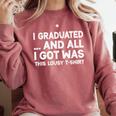 I Graduated And All I Got Was This Lousy Graduation Comfort Colors Sweatshirt Crimson