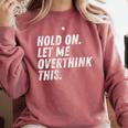 Hold On Let Me Overthink This Anxiety Introvert Person Comfort Colors Sweatshirt Crimson