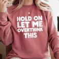 Hold On Let Me Overthink This Anxiety Introvert Comfort Colors Sweatshirt Crimson Hold On Let Me Overthink This Anxiety Introvert Comfort Colors Sweatshirt Crimson