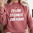 I'd Love To Cancel Our Plans Introvert Humor Art Comfort Colors Sweatshirt Crimson