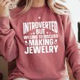 Introvert Quotes Introverted Discuss Making Jewelry Comfort Colors Sweatshirt Crimson