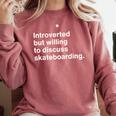 Introverted But Willing To Discuss Skateboarding Introverts Comfort Colors Sweatshirt Crimson Introverted But Willing To Discuss Skateboarding Introverts Comfort Colors Sweatshirt Crimson