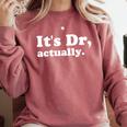 It's Dr Actually Phd Graduation Graduate New Doctor Comfort Colors Sweatshirt Crimson