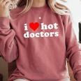 I Love Hot Doctors PhD Graduation Present From Spouse Comfort Colors Sweatshirt Crimson