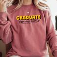 Sign My Shirt Graduate I Sign Sign School Graduation Comfort Colors Sweatshirt Crimson