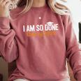 I Am So Done Graduation Announcements Him Her Class Of 2025 Comfort Colors Sweatshirt Crimson