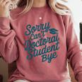Sorry Can't Doctoral Student Bye PhD Graduation Student Grad Comfort Colors Sweatshirt Crimson