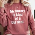 Book Lover My Library Is Kind Of A Big Deal Comfort Colors Sweatshirt Orchid