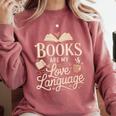 Books Are My Love Language Reader And Book Lover Bookworms Comfort Colors Sweatshirt Orchid