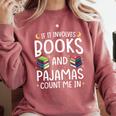 Books And Pajamas Count Me In Saying Read Book Lover Comfort Colors Sweatshirt Orchid