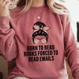 Born To Read Books Forced To Read Emails Messy Bun Reading Comfort Colors Sweatshirt Orchid