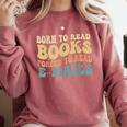 Born To Read Books Forced To Read Emails Reading Books Dad Comfort Colors Sweatshirt Orchid