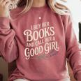 I Buy Her Books And Call Her A Good Girl Comfort Colors Sweatshirt Orchid