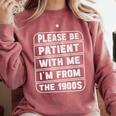 Classic Please Be Patient With Me I'm From The 1900s Premium Comfort Colors Sweatshirt Orchid Classic Please Be Patient With Me I'm From The 1900s Premium Comfort Colors Sweatshirt Orchid