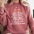 I Closed My Book To Be Here So This Better Be Good Comfort Colors Sweatshirt Orchid